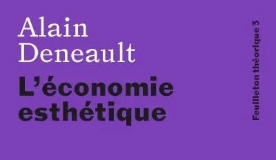 L’économie esthétique · Alain Deneault